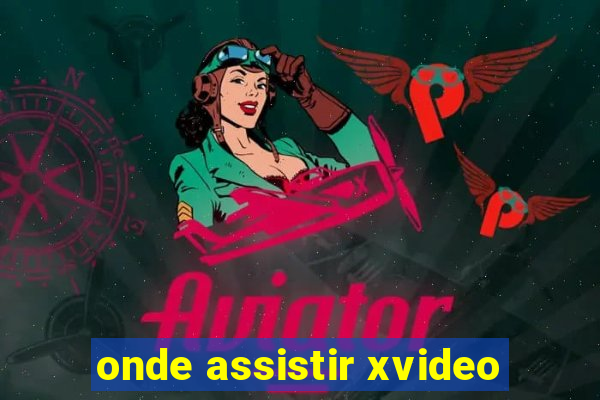 onde assistir xvideo